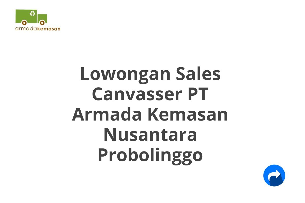 Lowongan Sales Canvasser PT Armada Kemasan Nusantara Probolinggo