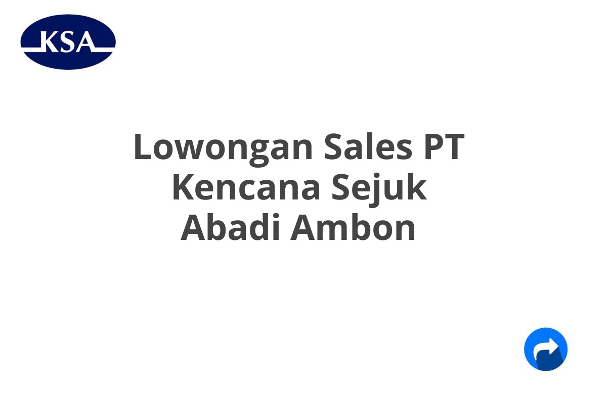 Lowongan Sales PT Kencana Sejuk Abadi Ambon