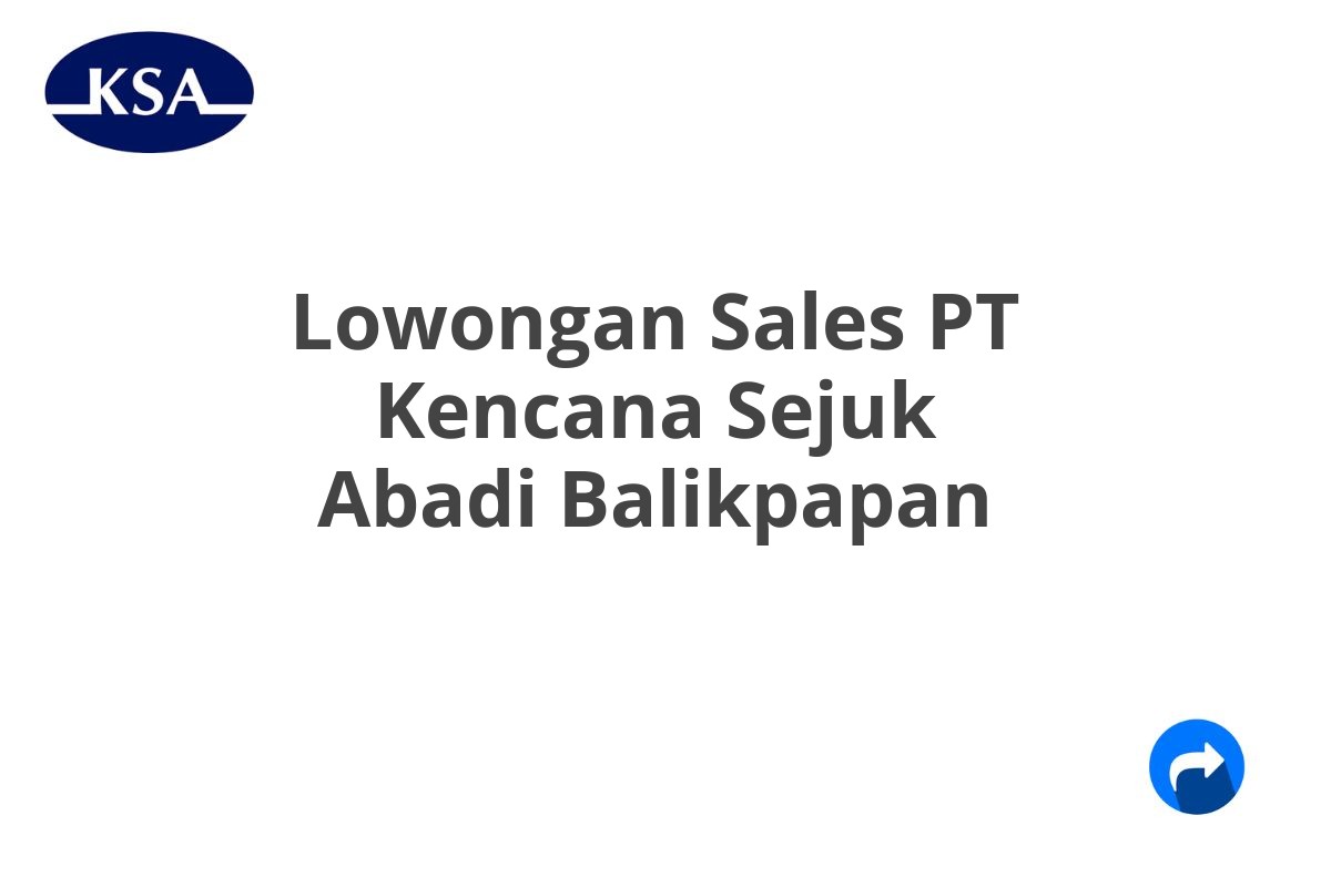 Lowongan Sales PT Kencana Sejuk Abadi Balikpapan