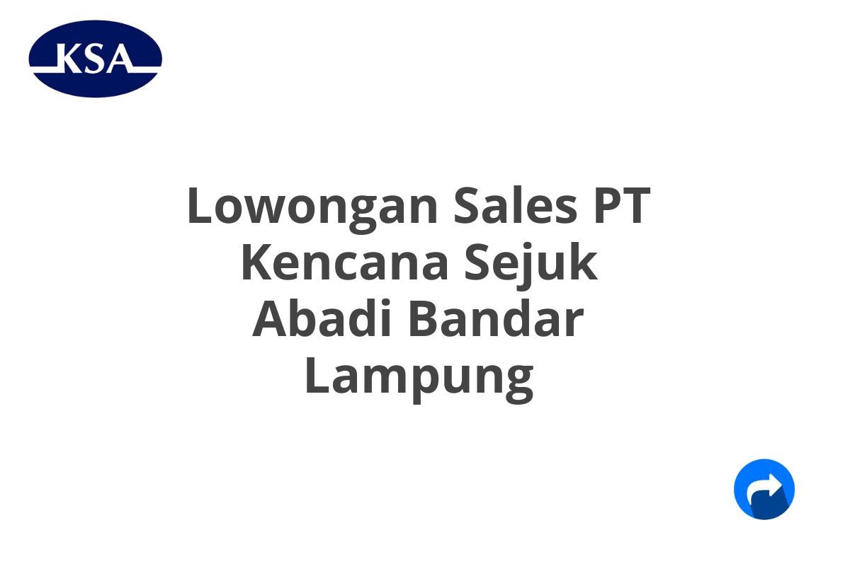 Lowongan Sales PT Kencana Sejuk Abadi Bandar Lampung