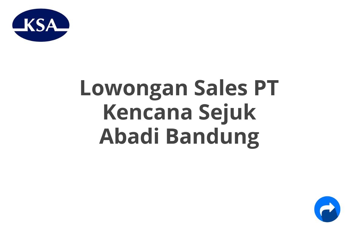 Lowongan Sales PT Kencana Sejuk Abadi Bandung