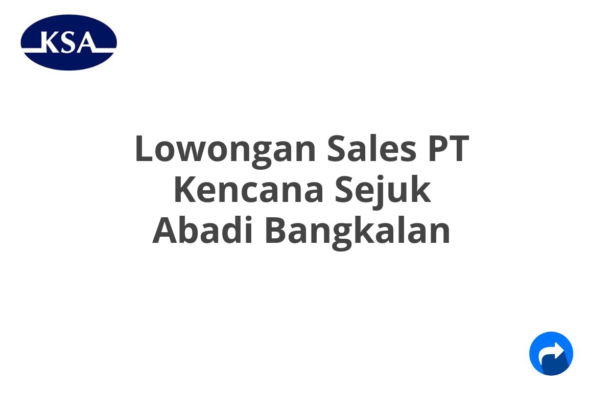 Lowongan Sales PT Kencana Sejuk Abadi Bangkalan