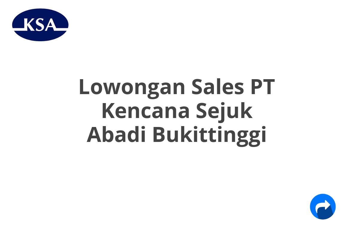 Lowongan Sales PT Kencana Sejuk Abadi Bukittinggi