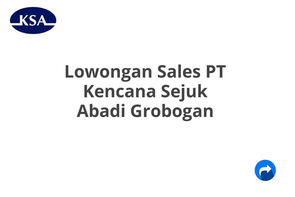 Lowongan Sales PT Kencana Sejuk Abadi Grobogan