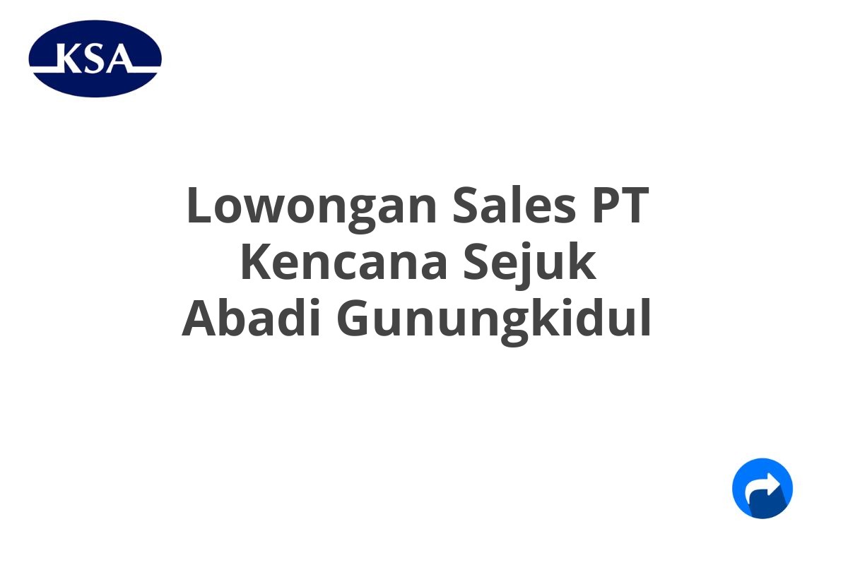 Lowongan Sales PT Kencana Sejuk Abadi Gunungkidul