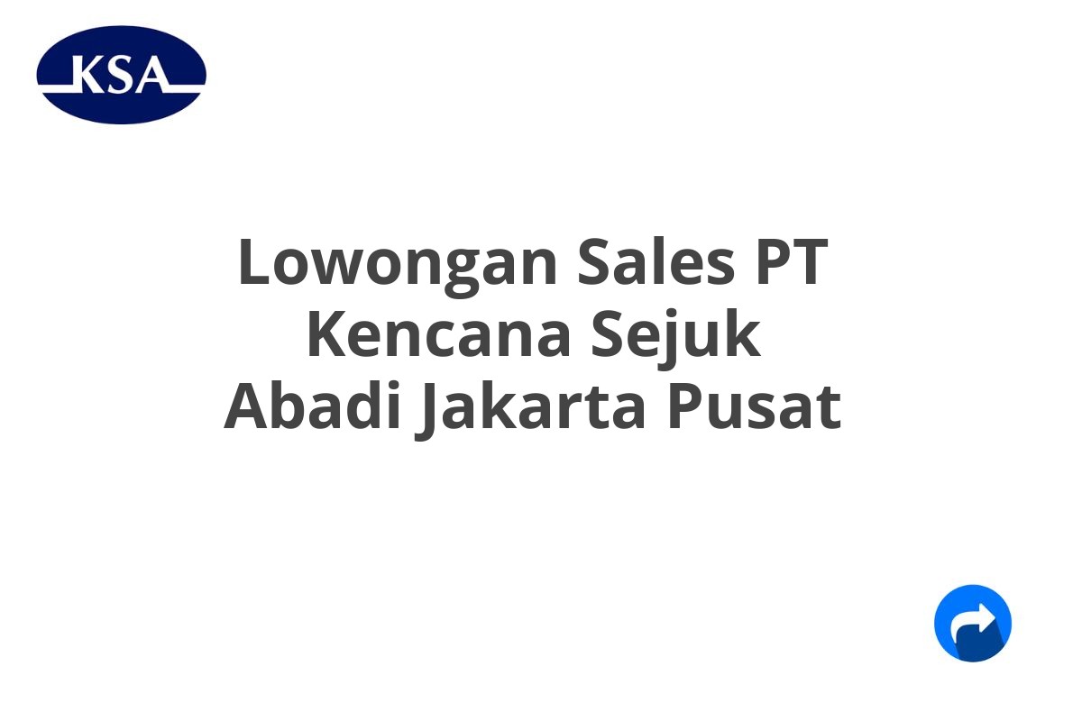 Lowongan Sales PT Kencana Sejuk Abadi Jakarta Pusat