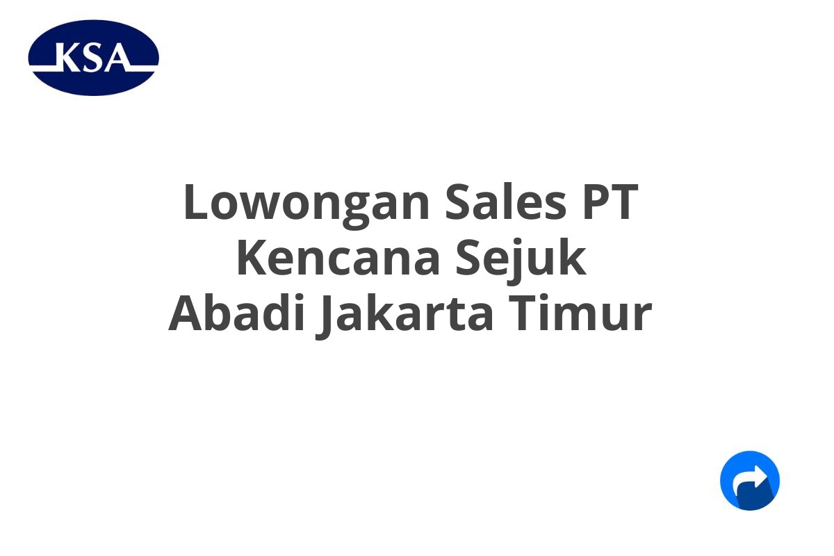 Lowongan Sales PT Kencana Sejuk Abadi Jakarta Timur