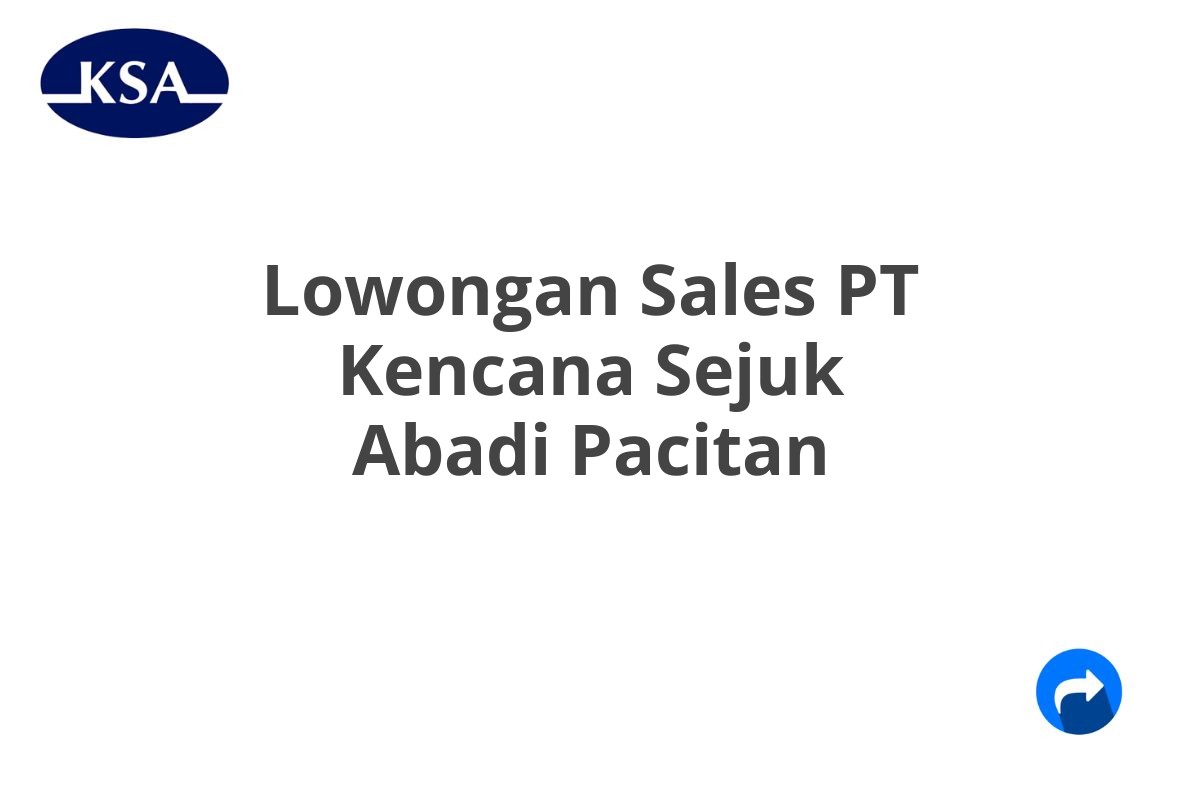 Lowongan Sales PT Kencana Sejuk Abadi Pacitan