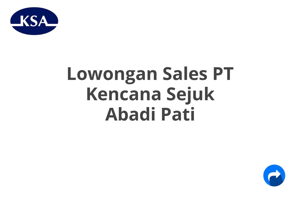 Lowongan Sales PT Kencana Sejuk Abadi Pati