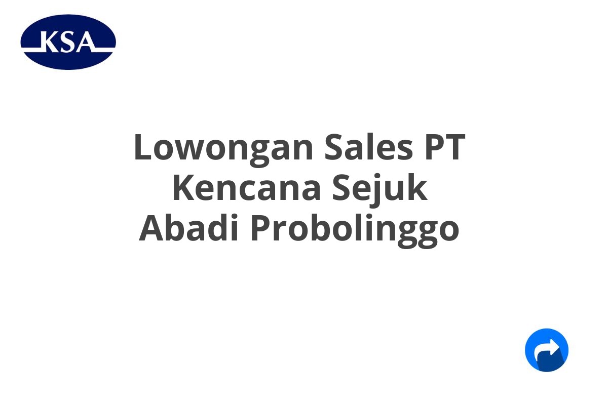 Lowongan Sales PT Kencana Sejuk Abadi Probolinggo