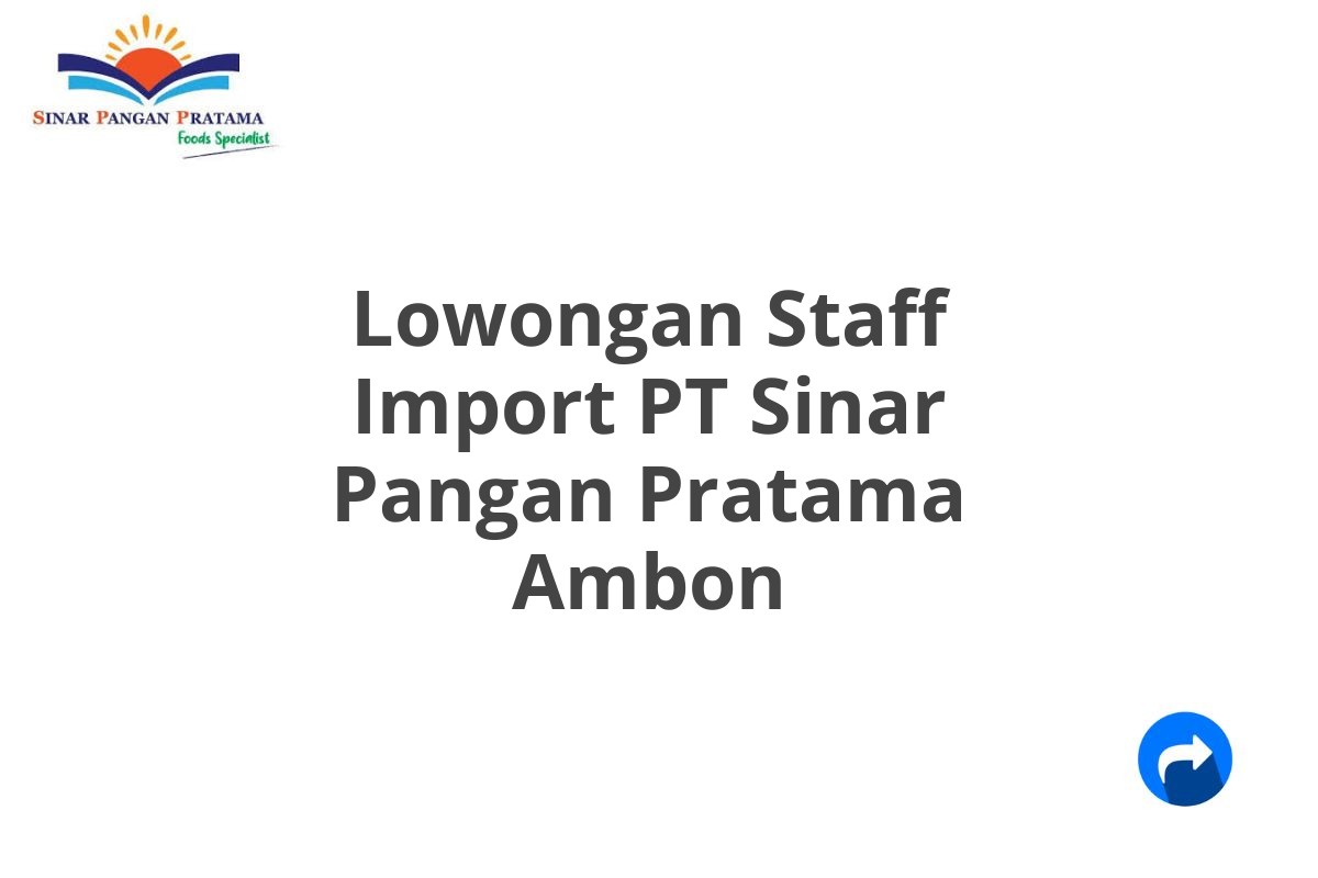 Lowongan Staff Import PT Sinar Pangan Pratama Ambon