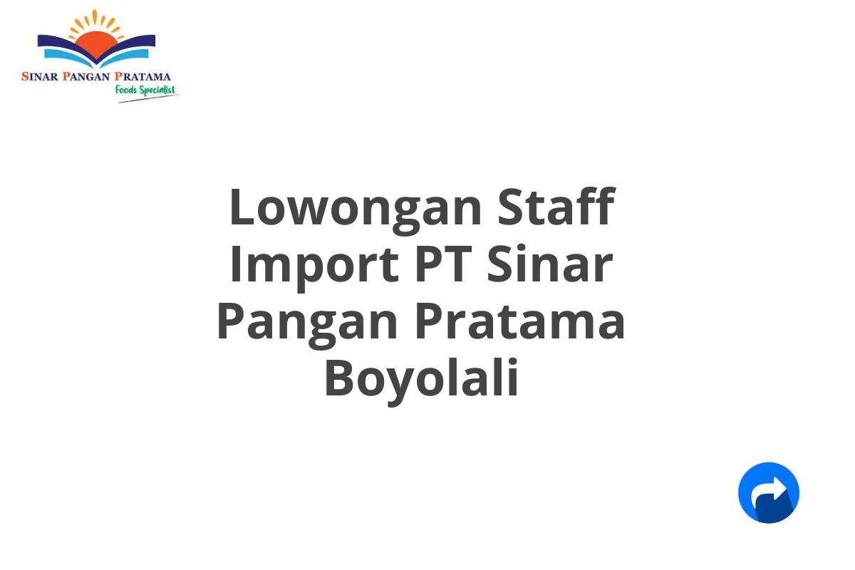 Lowongan Staff Import PT Sinar Pangan Pratama Boyolali