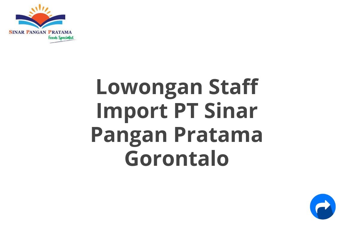 Lowongan Staff Import PT Sinar Pangan Pratama Gorontalo