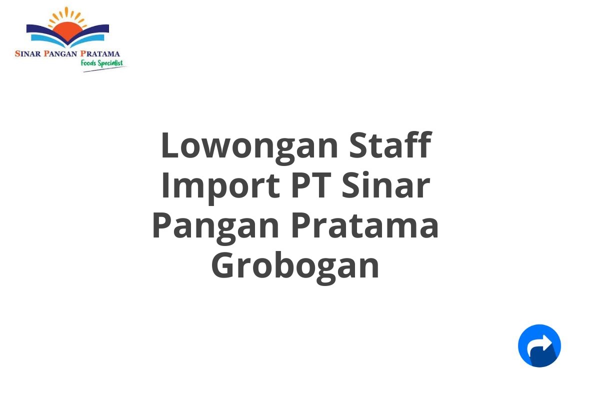 Lowongan Staff Import PT Sinar Pangan Pratama Grobogan