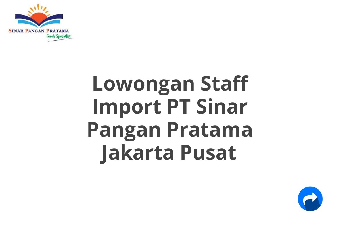 Lowongan Staff Import PT Sinar Pangan Pratama Jakarta Pusat