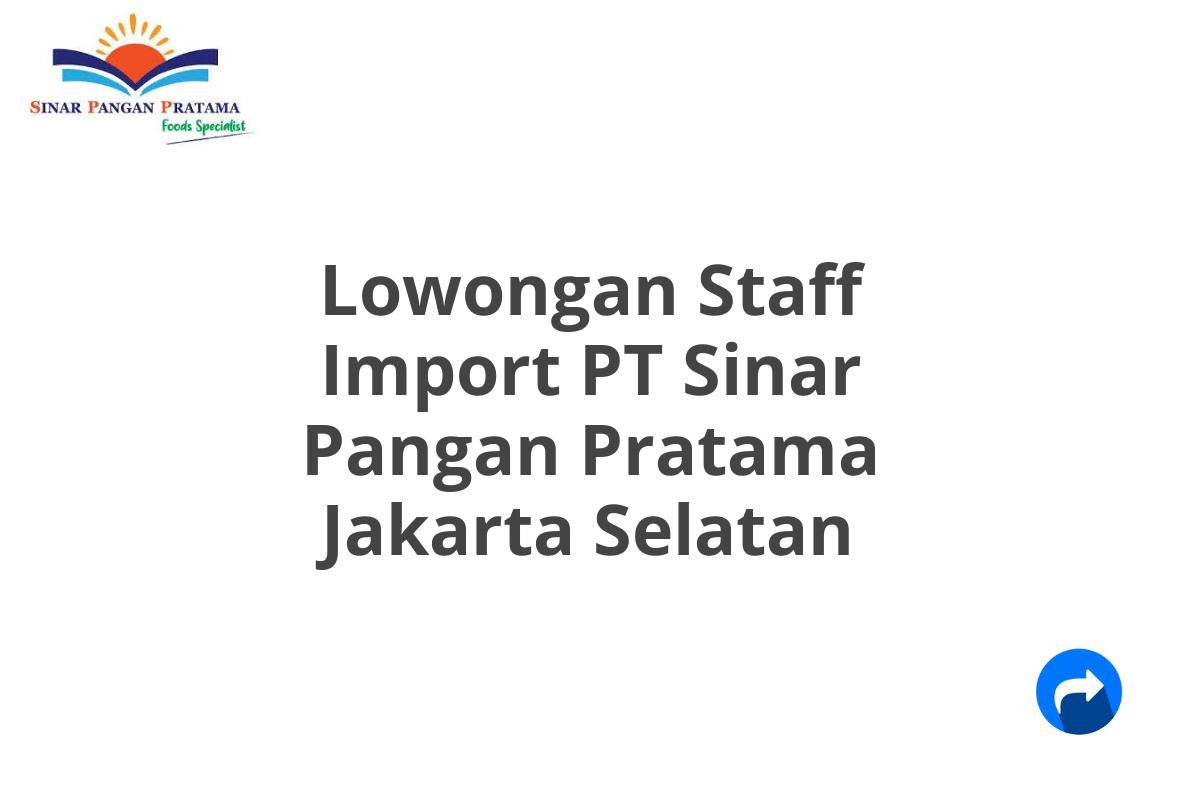 Lowongan Staff Import PT Sinar Pangan Pratama Jakarta Selatan