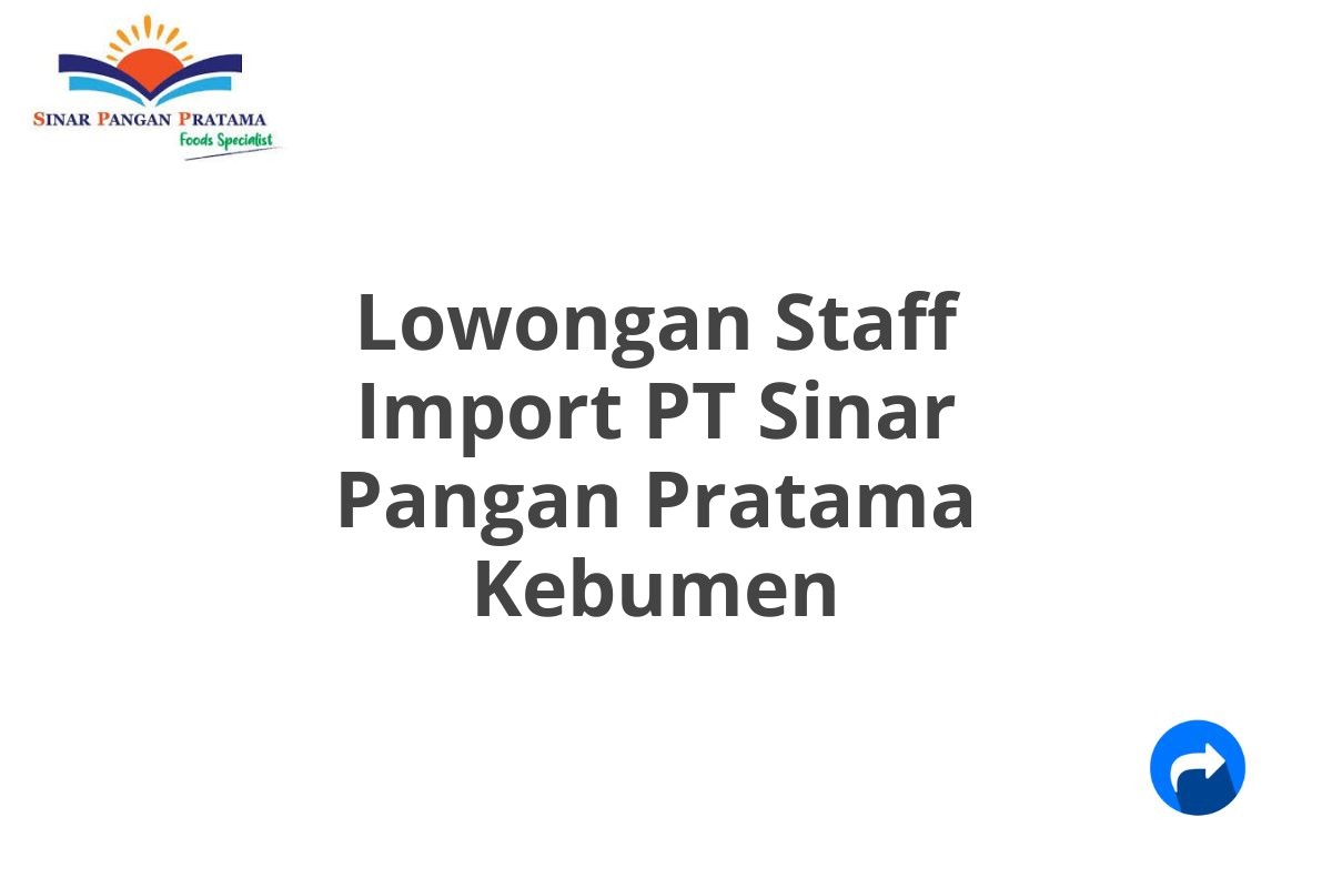 Lowongan Staff Import PT Sinar Pangan Pratama Kebumen