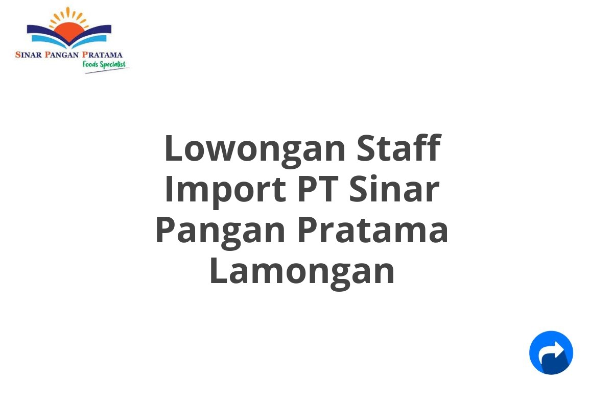 Lowongan Staff Import PT Sinar Pangan Pratama Lamongan