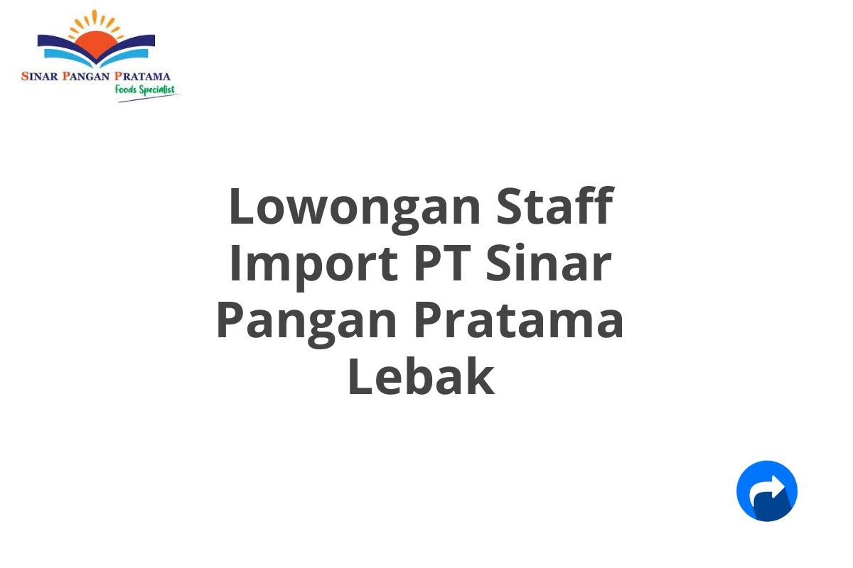 Lowongan Staff Import PT Sinar Pangan Pratama Lebak