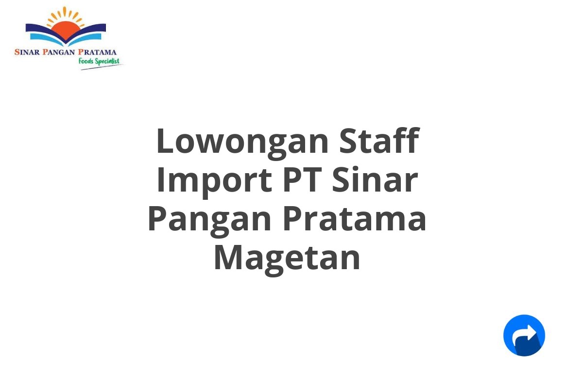 Lowongan Staff Import PT Sinar Pangan Pratama Magetan