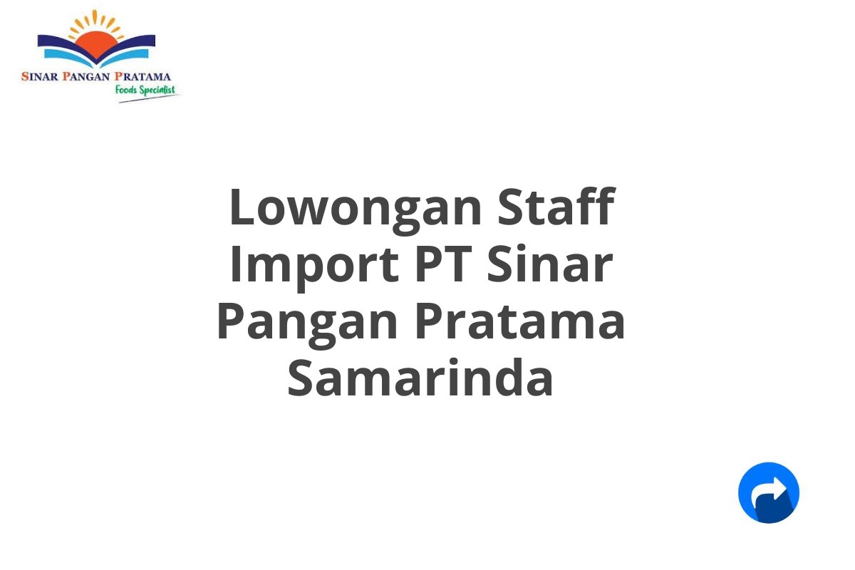 Lowongan Staff Import PT Sinar Pangan Pratama Samarinda