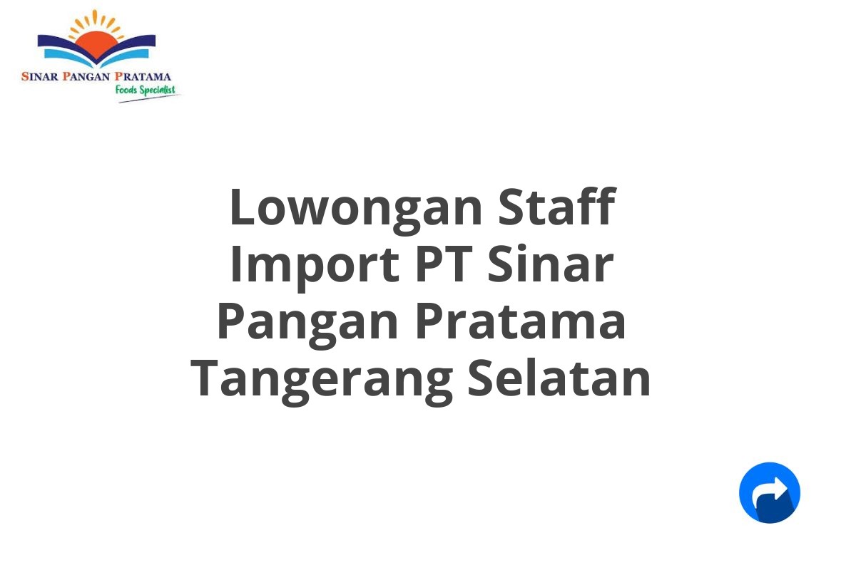 Lowongan Staff Import PT Sinar Pangan Pratama Tangerang Selatan