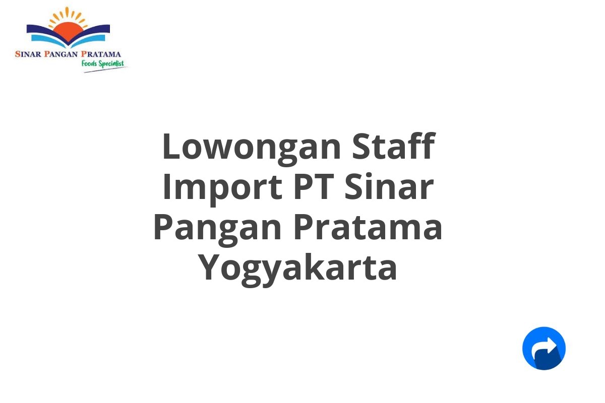 Lowongan Staff Import PT Sinar Pangan Pratama Yogyakarta