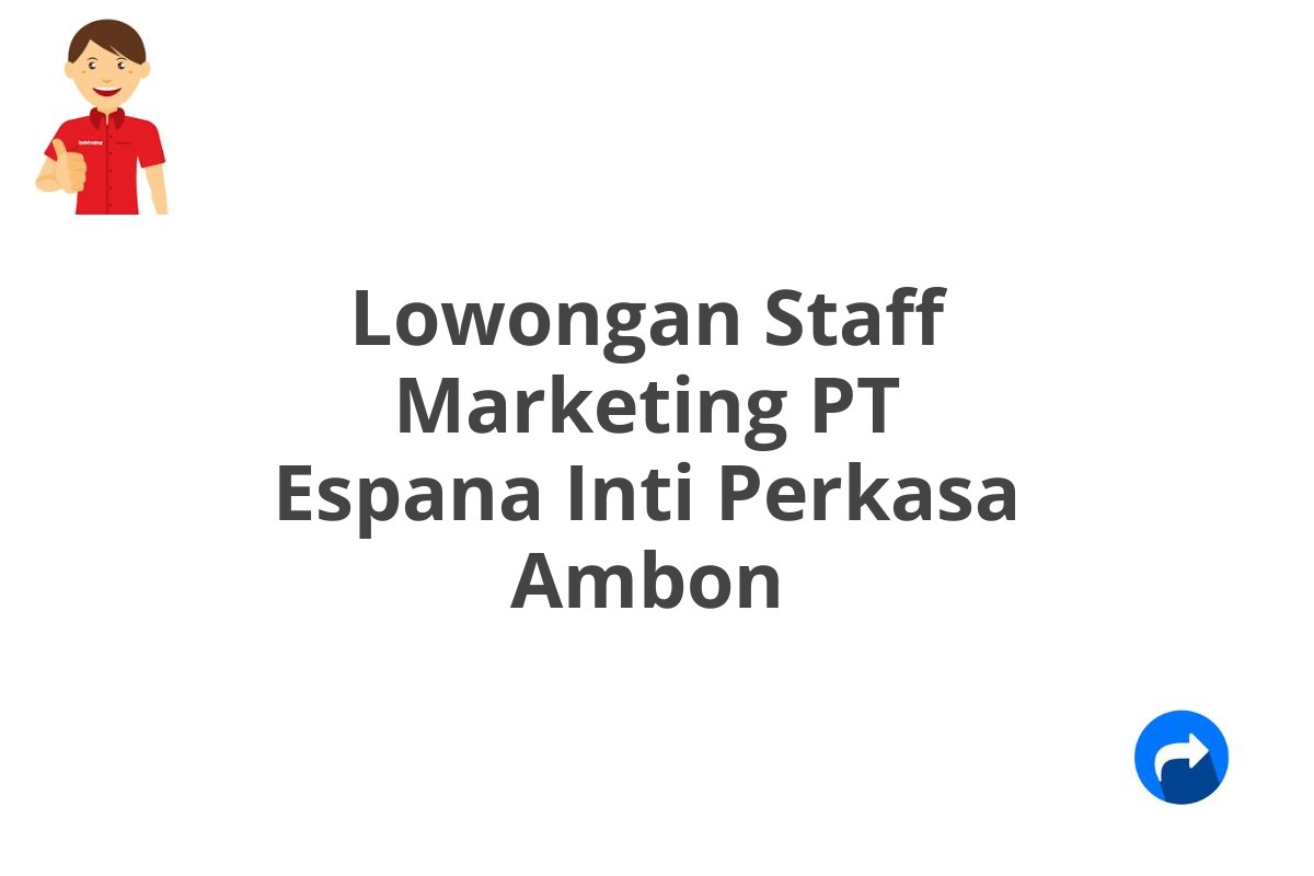 Lowongan Staff Marketing PT Espana Inti Perkasa Ambon