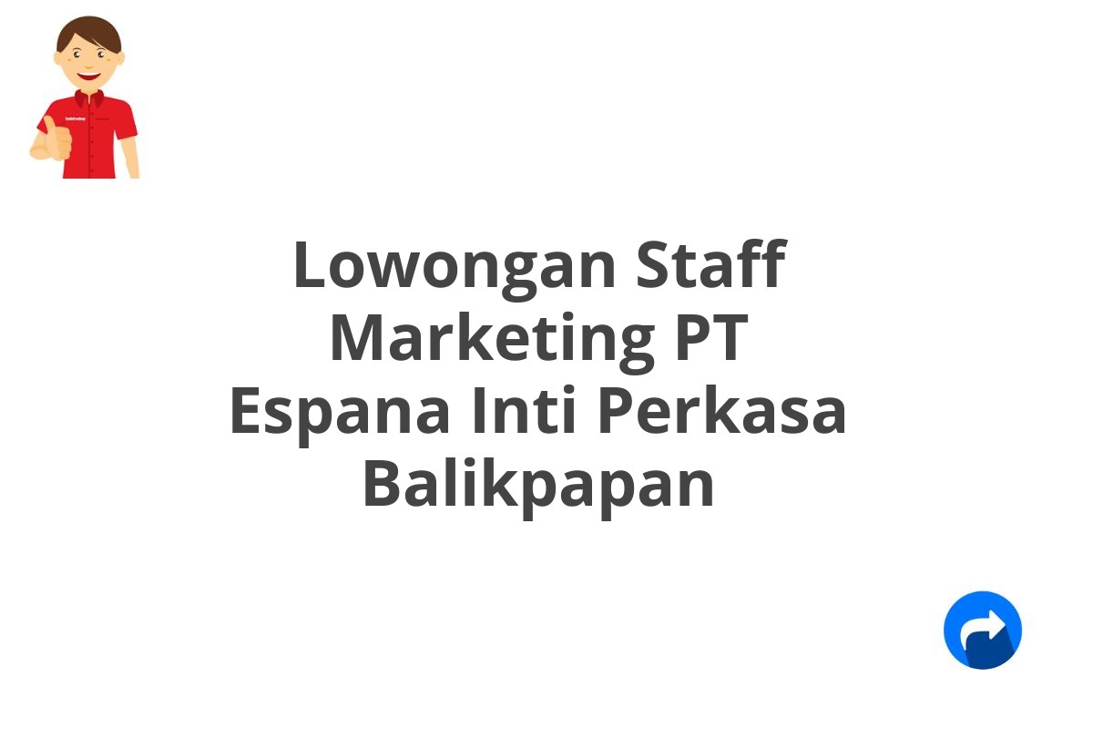 Lowongan Staff Marketing PT Espana Inti Perkasa Balikpapan