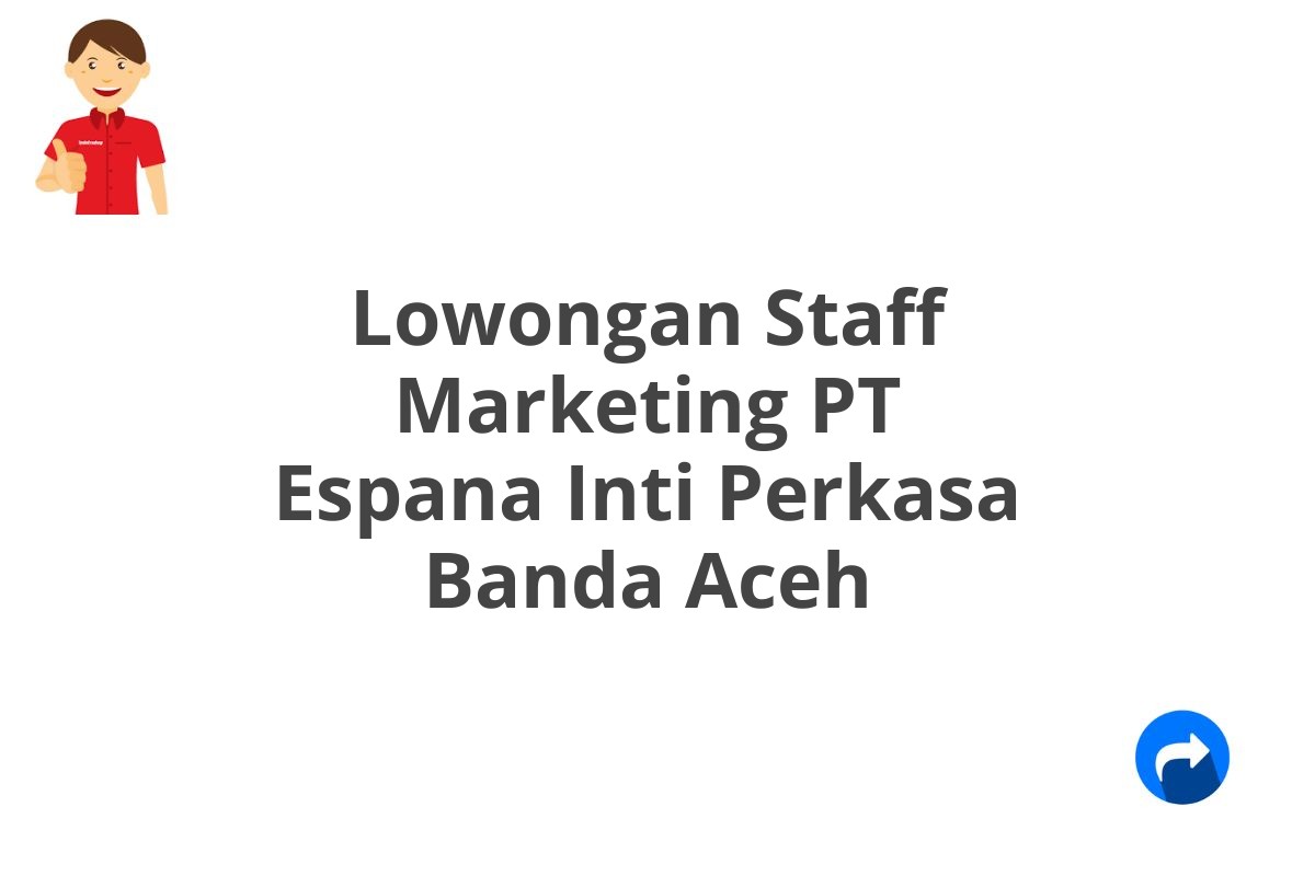 Lowongan Staff Marketing PT Espana Inti Perkasa Banda Aceh