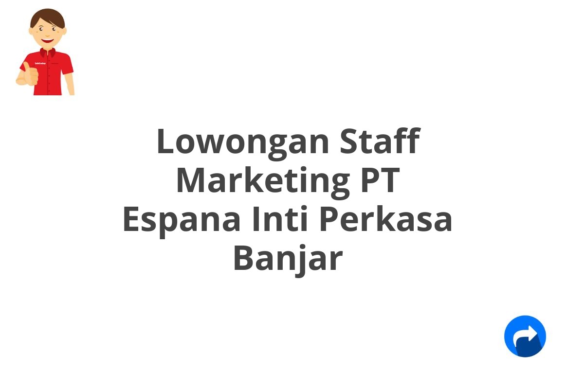 Lowongan Staff Marketing PT Espana Inti Perkasa Banjar