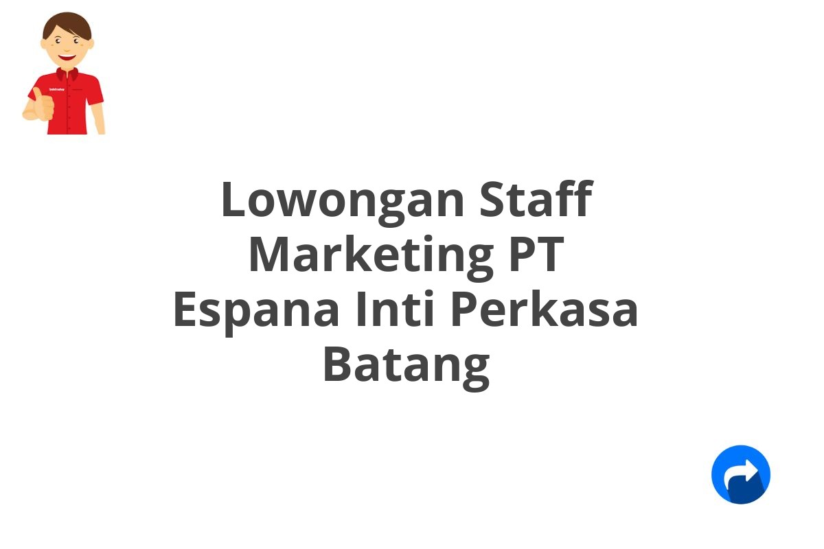 Lowongan Staff Marketing PT Espana Inti Perkasa Batang