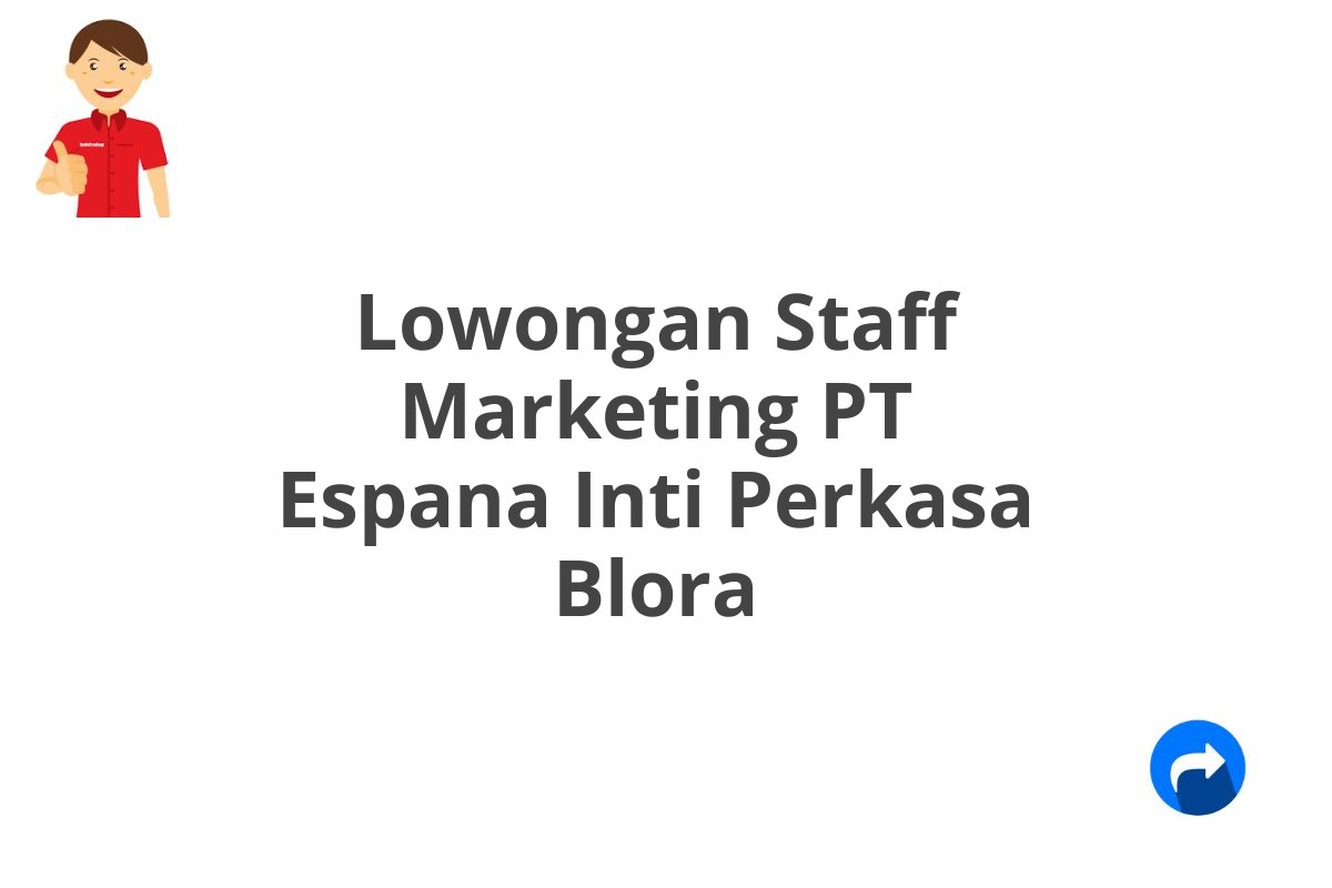 Lowongan Staff Marketing PT Espana Inti Perkasa Blora