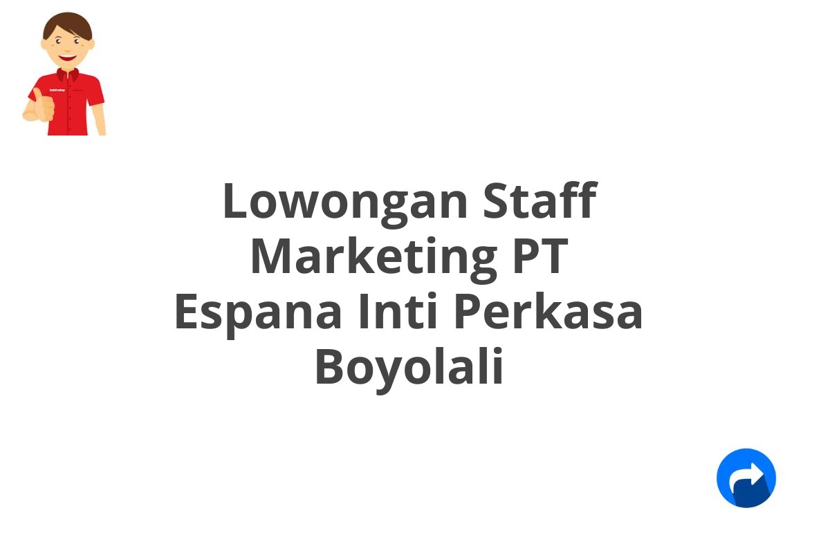 Lowongan Staff Marketing PT Espana Inti Perkasa Boyolali