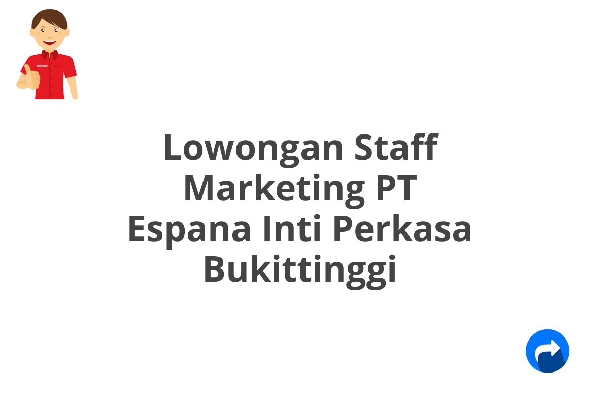 Lowongan Staff Marketing PT Espana Inti Perkasa Bukittinggi