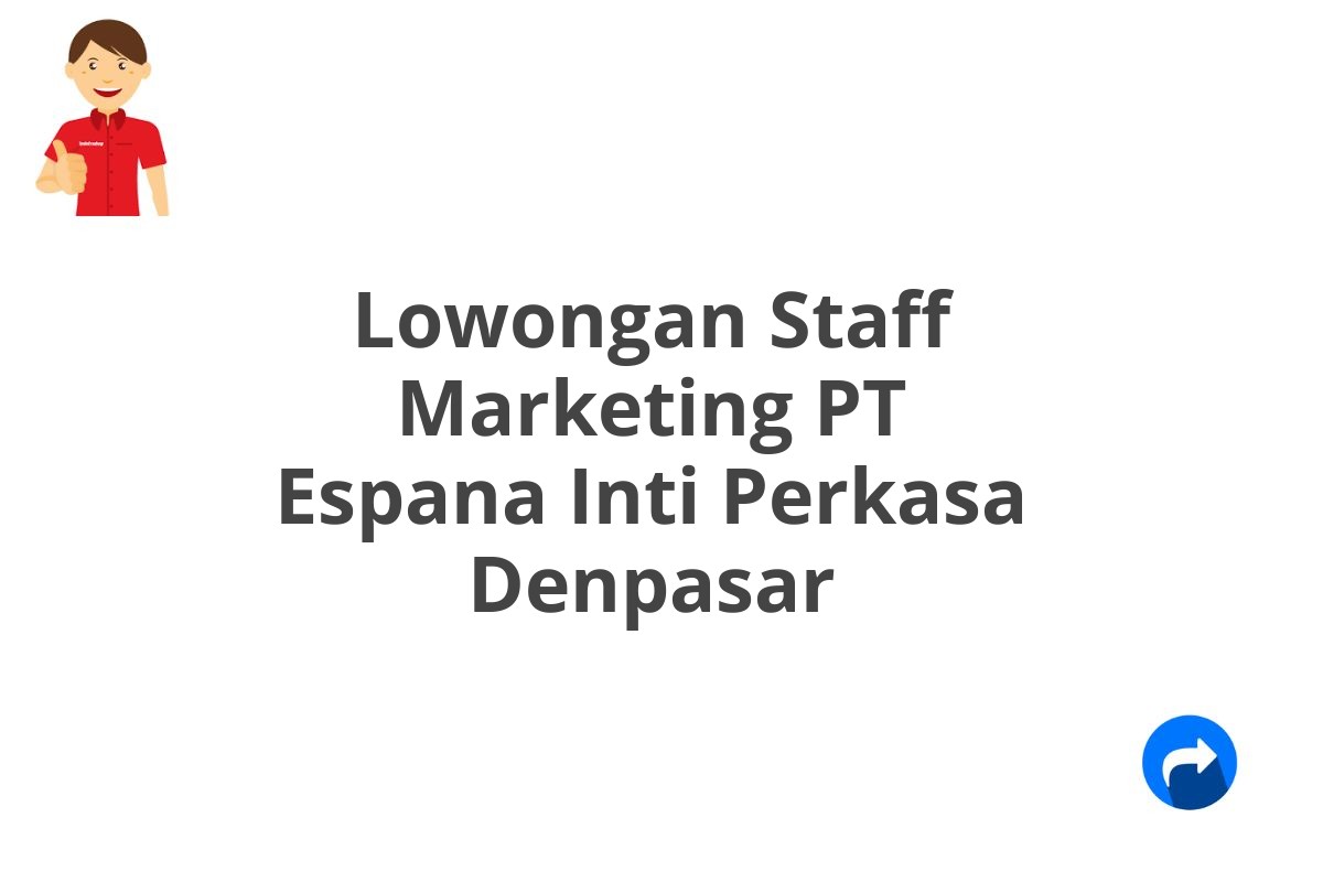 Lowongan Staff Marketing PT Espana Inti Perkasa Denpasar