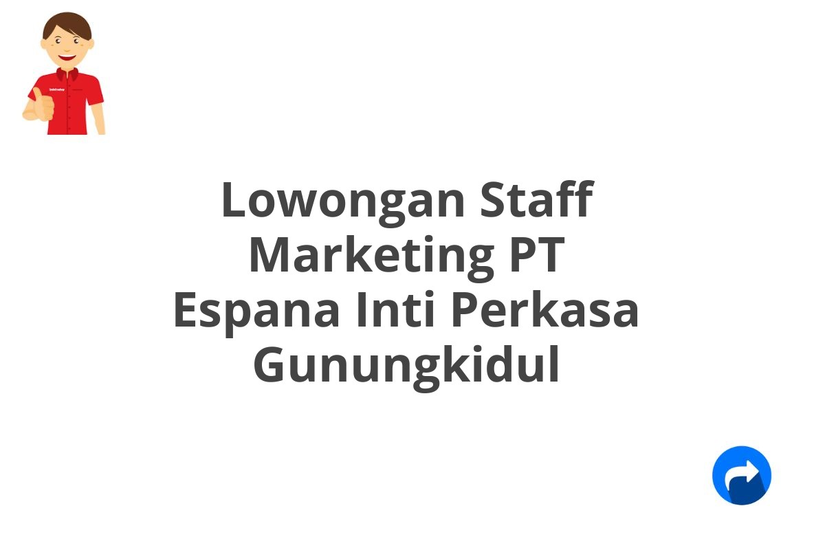 Lowongan Staff Marketing PT Espana Inti Perkasa Gunungkidul