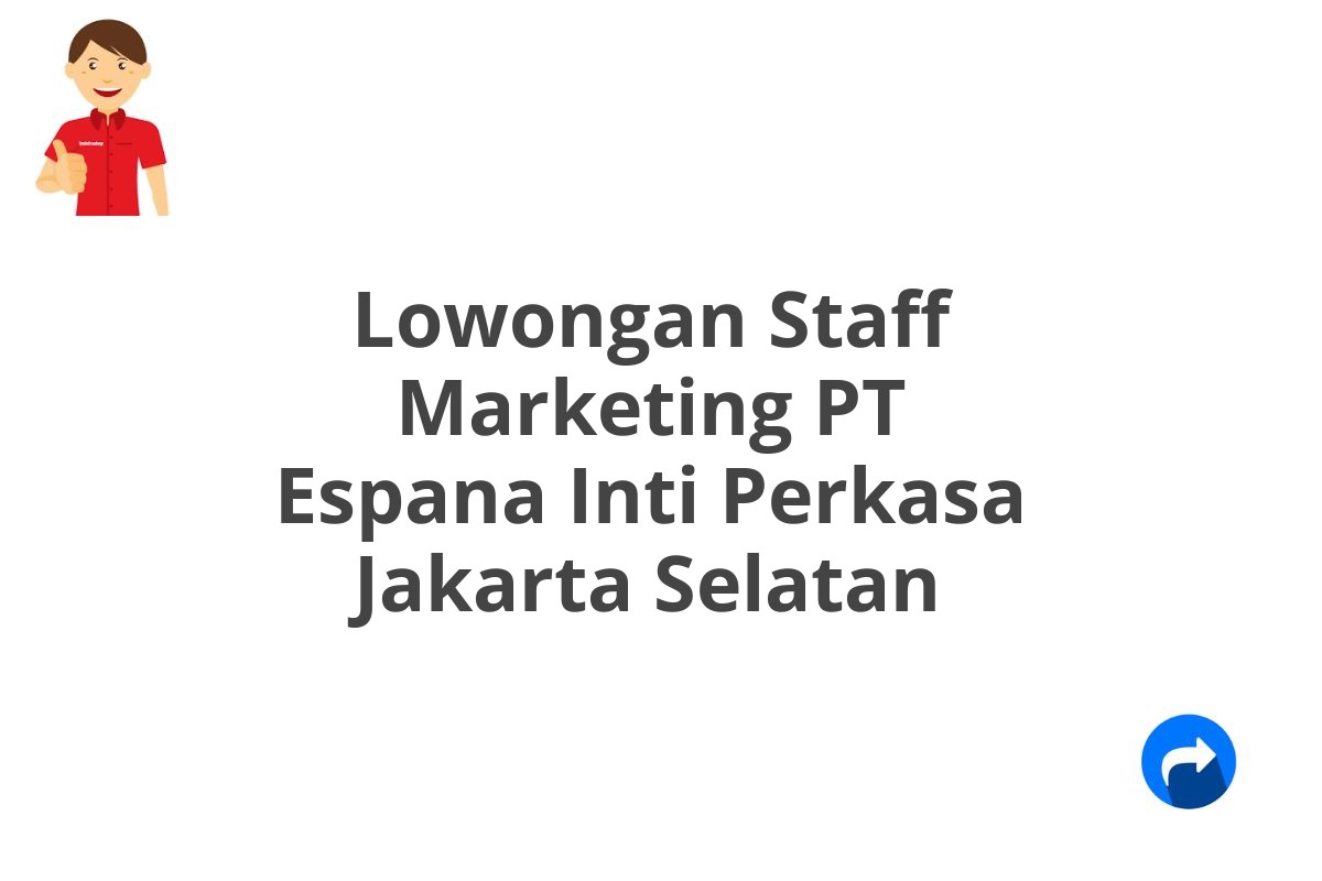 Lowongan Staff Marketing PT Espana Inti Perkasa Jakarta Selatan