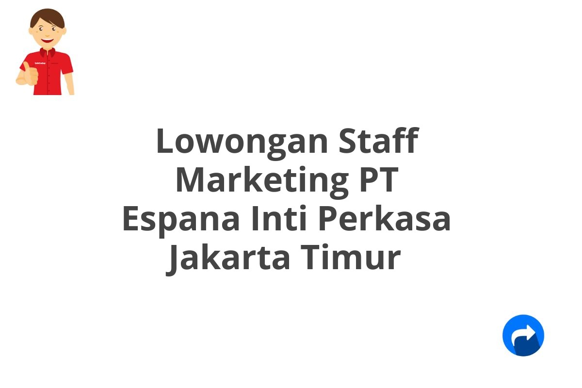Lowongan Staff Marketing PT Espana Inti Perkasa Jakarta Timur