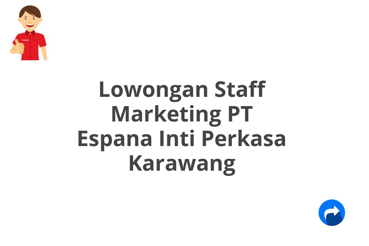 Lowongan Staff Marketing PT Espana Inti Perkasa Karawang