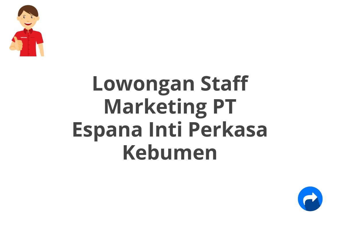 Lowongan Staff Marketing PT Espana Inti Perkasa Kebumen