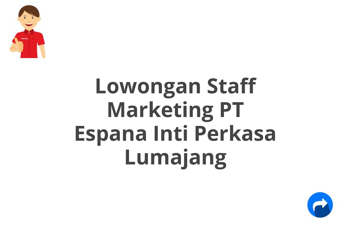 Lowongan Staff Marketing PT Espana Inti Perkasa Lumajang