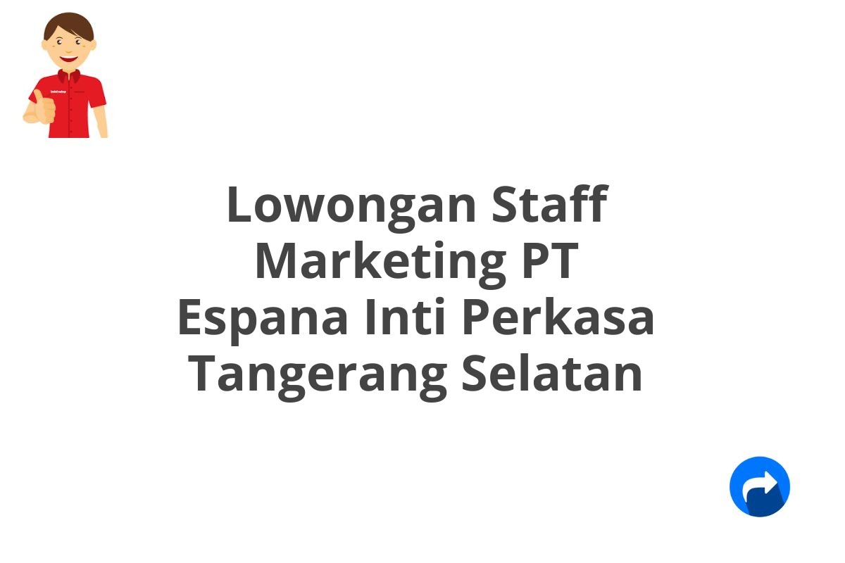 Lowongan Staff Marketing PT Espana Inti Perkasa Tangerang Selatan