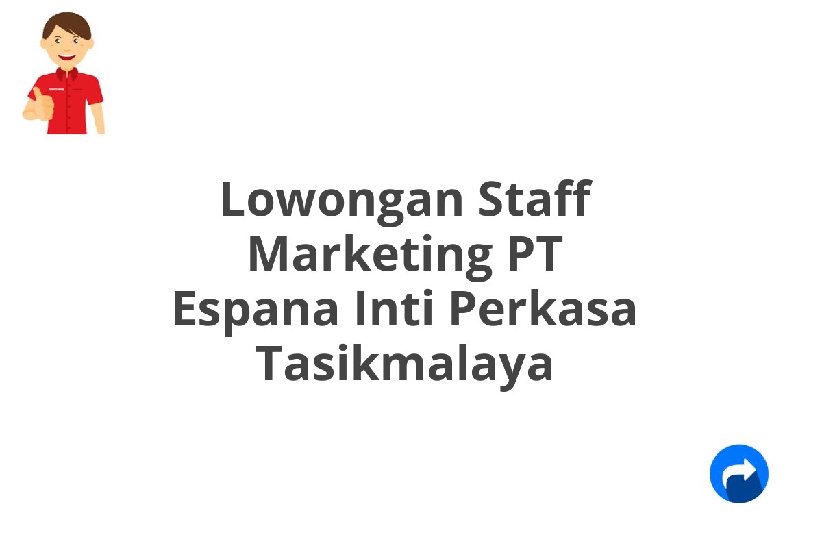 Lowongan Staff Marketing PT Espana Inti Perkasa Tasikmalaya