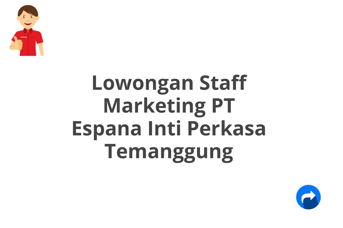 Lowongan Staff Marketing PT Espana Inti Perkasa Temanggung