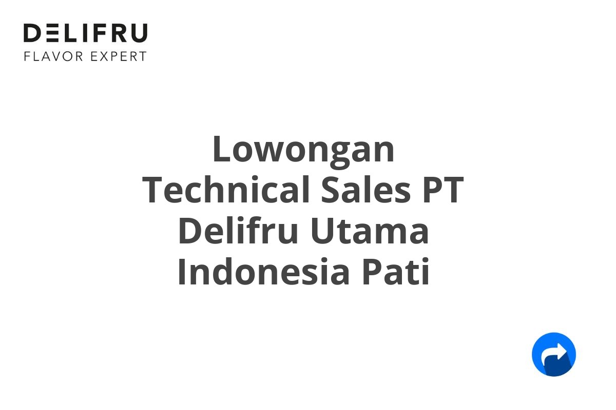 Lowongan Technical Sales PT Delifru Utama Indonesia Pati