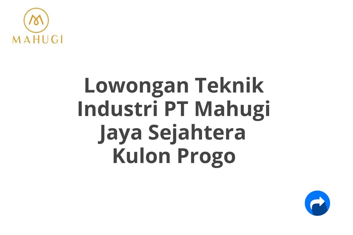 Lowongan Teknik Industri PT Mahugi Jaya Sejahtera Kulon Progo