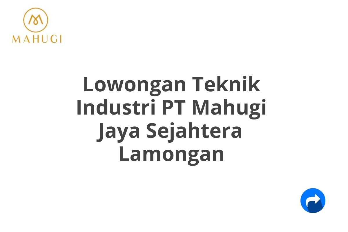 Lowongan Teknik Industri PT Mahugi Jaya Sejahtera Lamongan