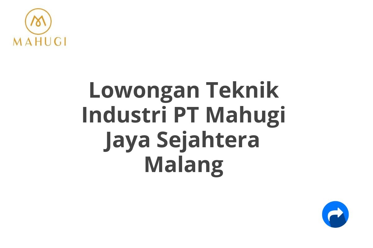 Lowongan Teknik Industri PT Mahugi Jaya Sejahtera Malang