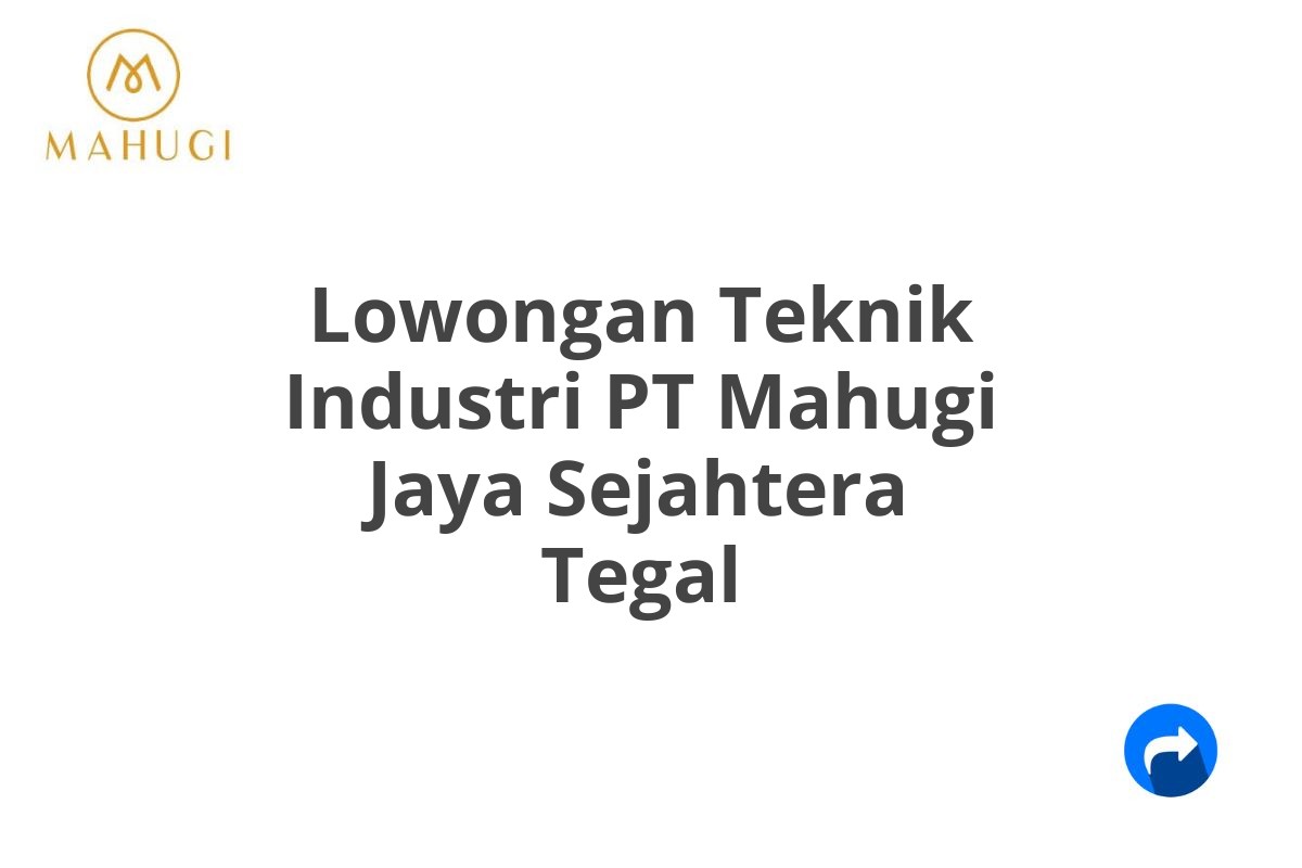 Lowongan Teknik Industri PT Mahugi Jaya Sejahtera Tegal